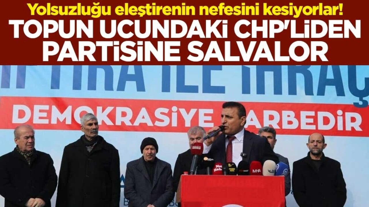 Yolsuzluğu eleştirenin nefesini kesiyorlar! Topun ucundaki CHP'liden partisine salvalor