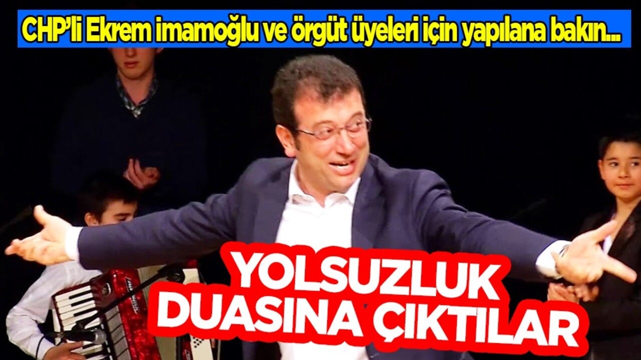 Yolsuzluk duasına çıktılar: CHP’li Ekrem İmamoğlu ve örgüt üyeleri için... 