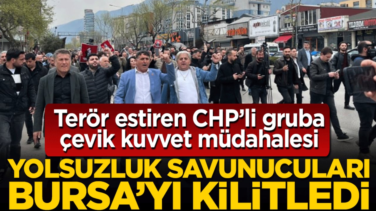 Yolsuzluk savunucuları Bursa’yı kilitledi: Terör estiren CHP’li gruba çevik kuvvet müdahalesi!