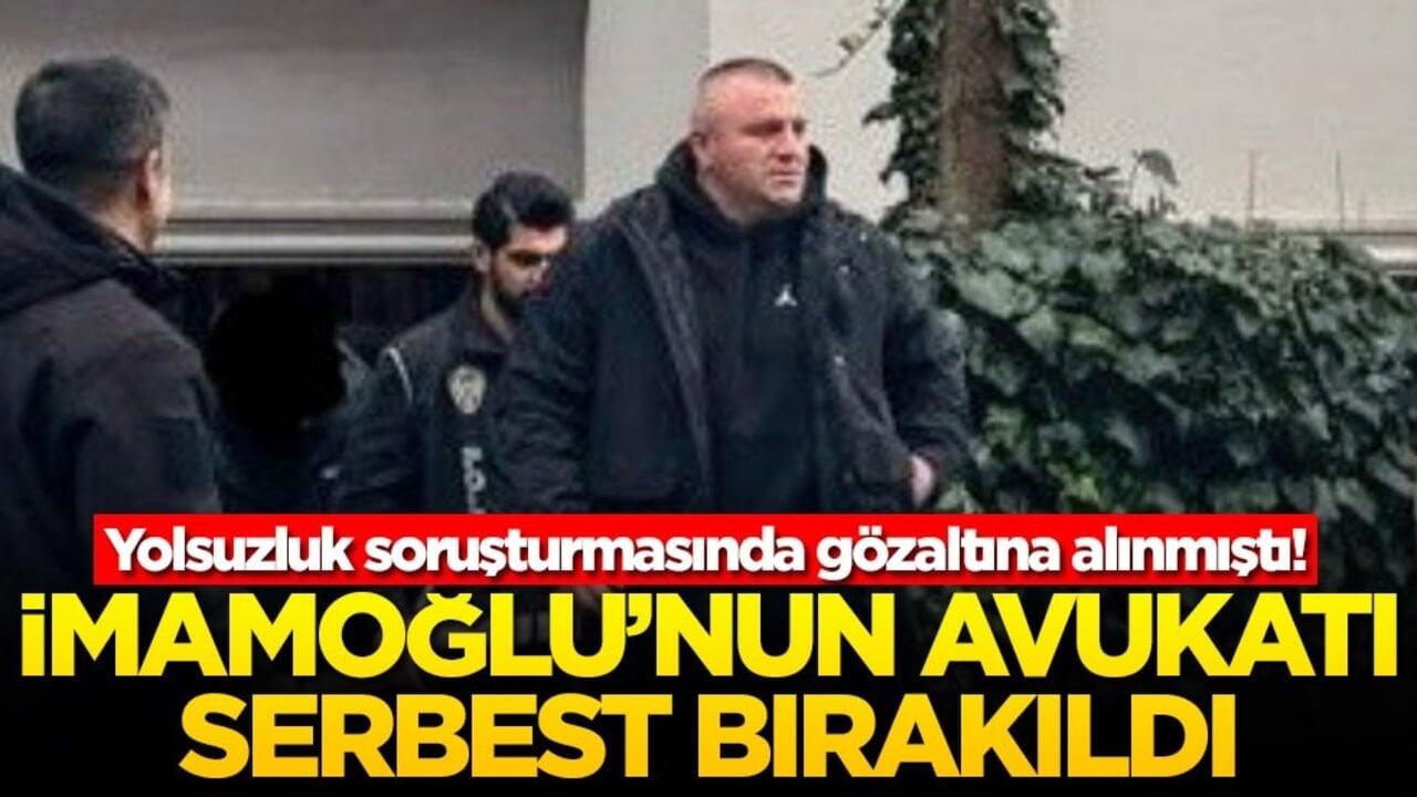 Yolsuzluk soruşturmasında gözaltına alınmıştı! İmamoğlu'nun avukatı serbest bırakıldı