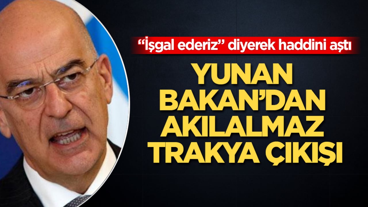 Yunan Bakan’dan akılalmaz Trakya çıkışı! "İşgal ederiz" diyerek haddini aştı