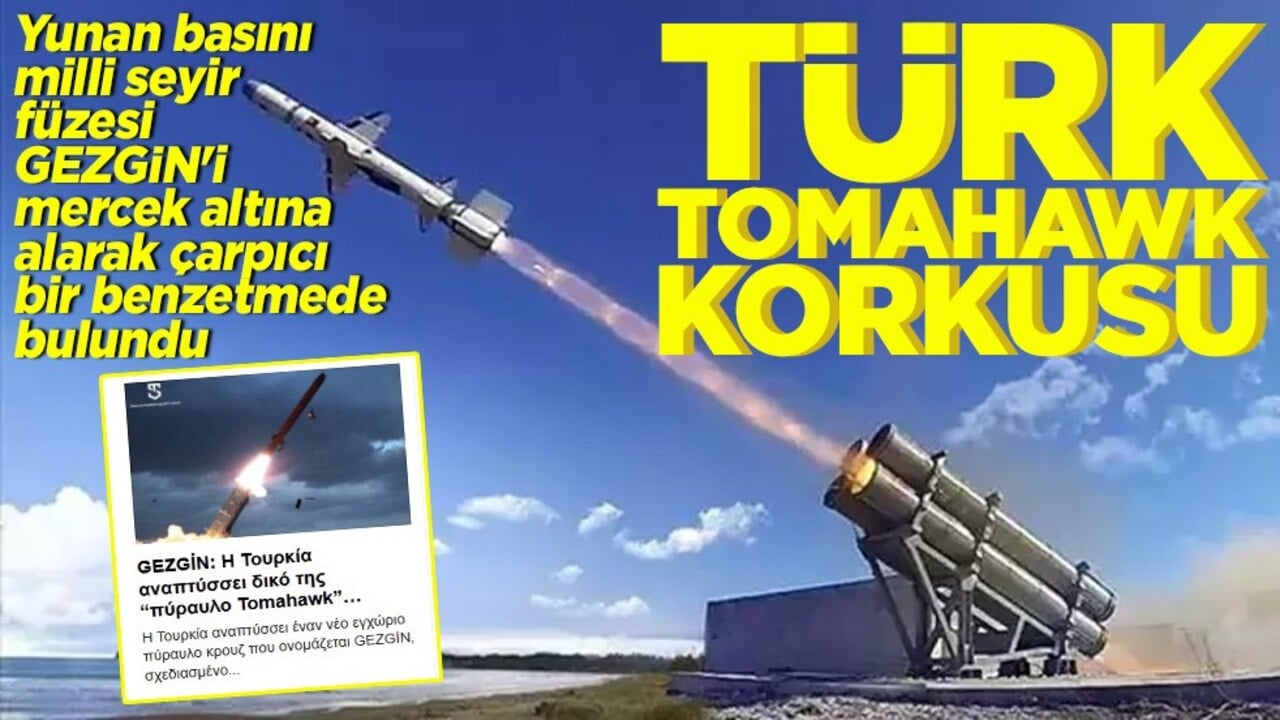 Yunan basını, milli seyir füzesi GEZGİN'i mercek altına alarak Tomahawk benzetmesinde bulundu.