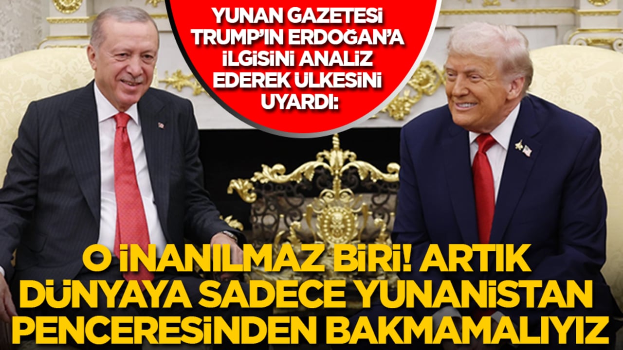 Yunan gazetesi Trump’ın Erdoğan’a ilgisini analiz ederek ülkesini uyardı: O inanılmaz biri! Artık dünyaya sadece Yunanistan penceresinden bakmamalıyız