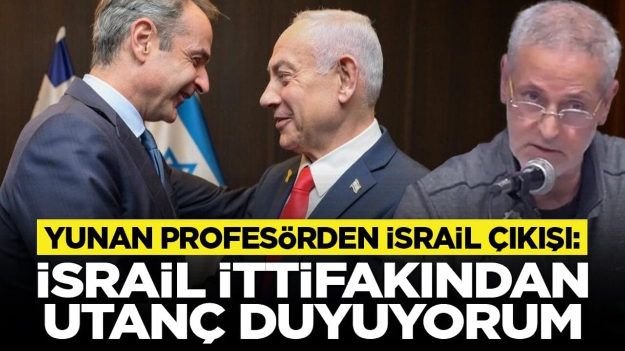 Yunan profesörden İsrail çıkışı: İsrail ittifakından utanç duyuyorum