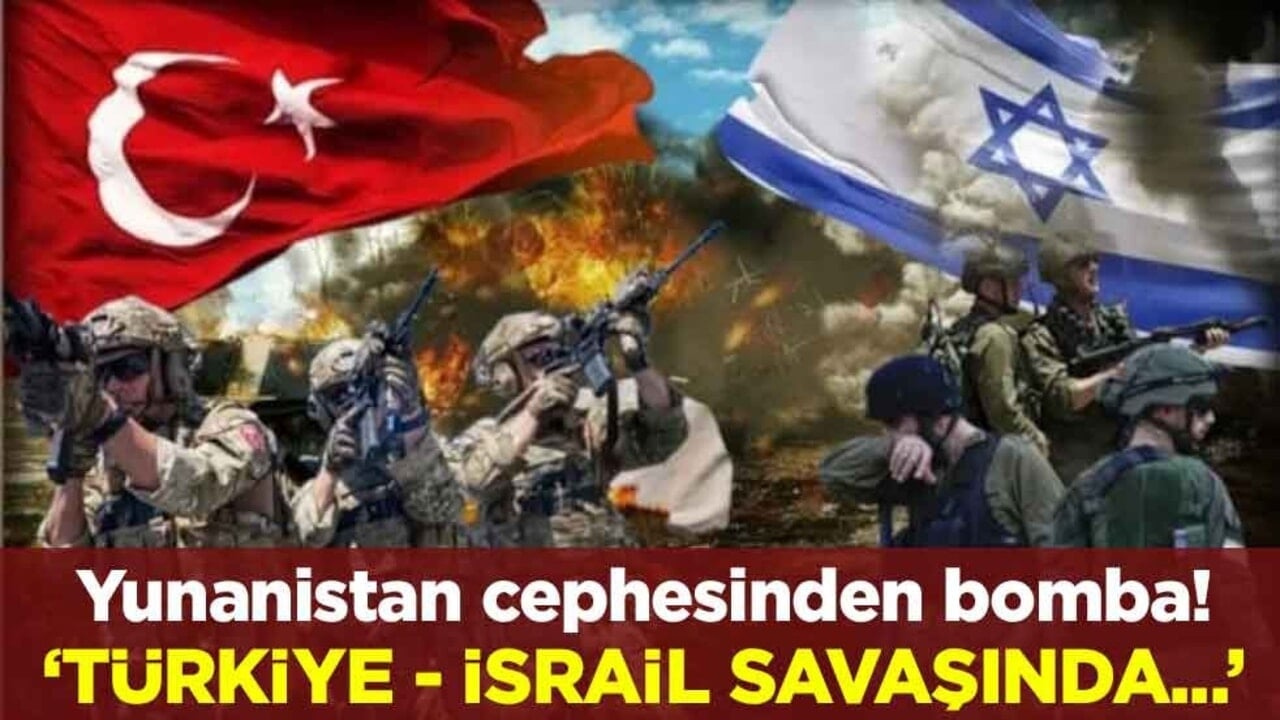 Yunanistan cephesinden bomba! "Türkiye - İsrail savaşında..."