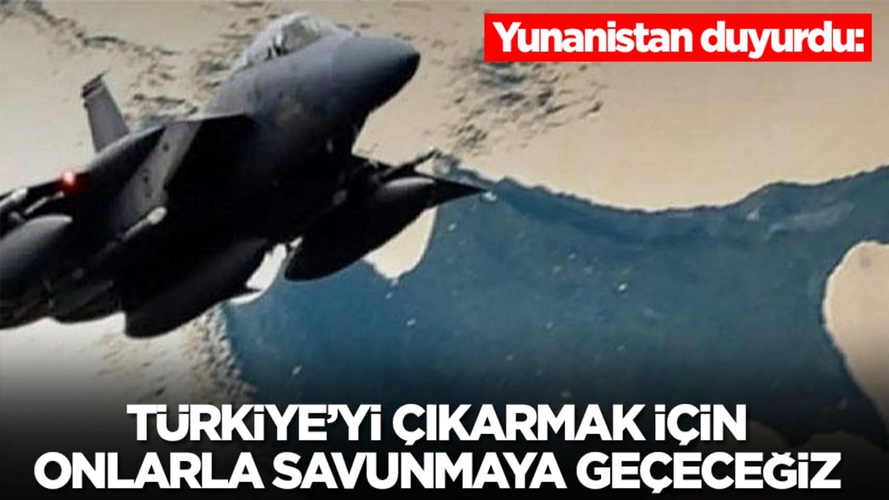 Yunanistan duyurdu: Türkiye'yi çıkarmak için onlarla savunmaya geçeceğiz