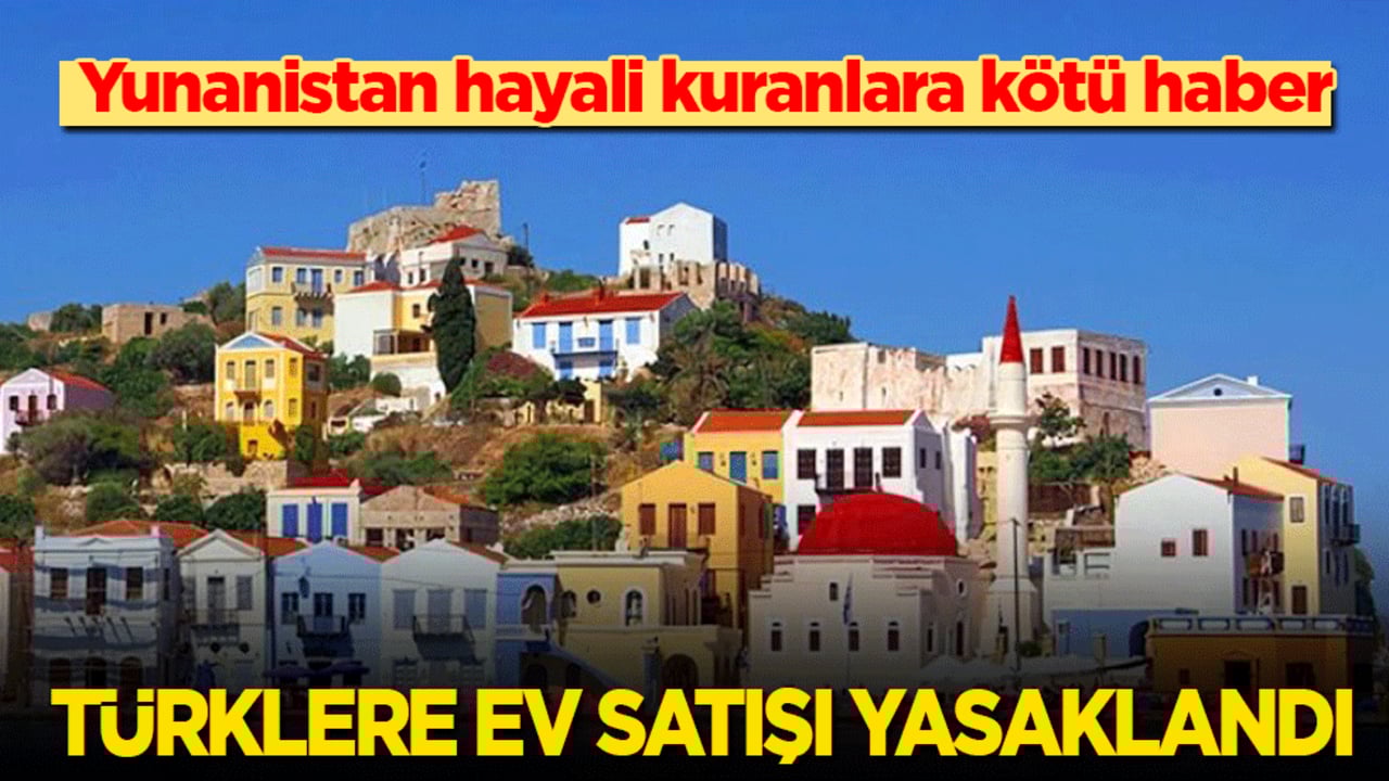 Yunanistan hayali kuranlara kötü haber: Türklere ev satışı yasaklandı!