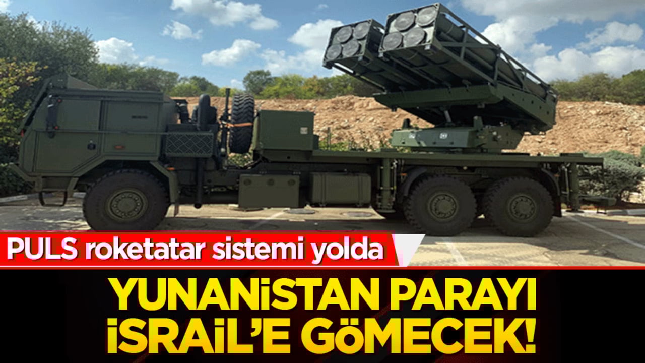 Yunanistan parayı İsrail’e gömecek! PULS roketatar sistemi yolda