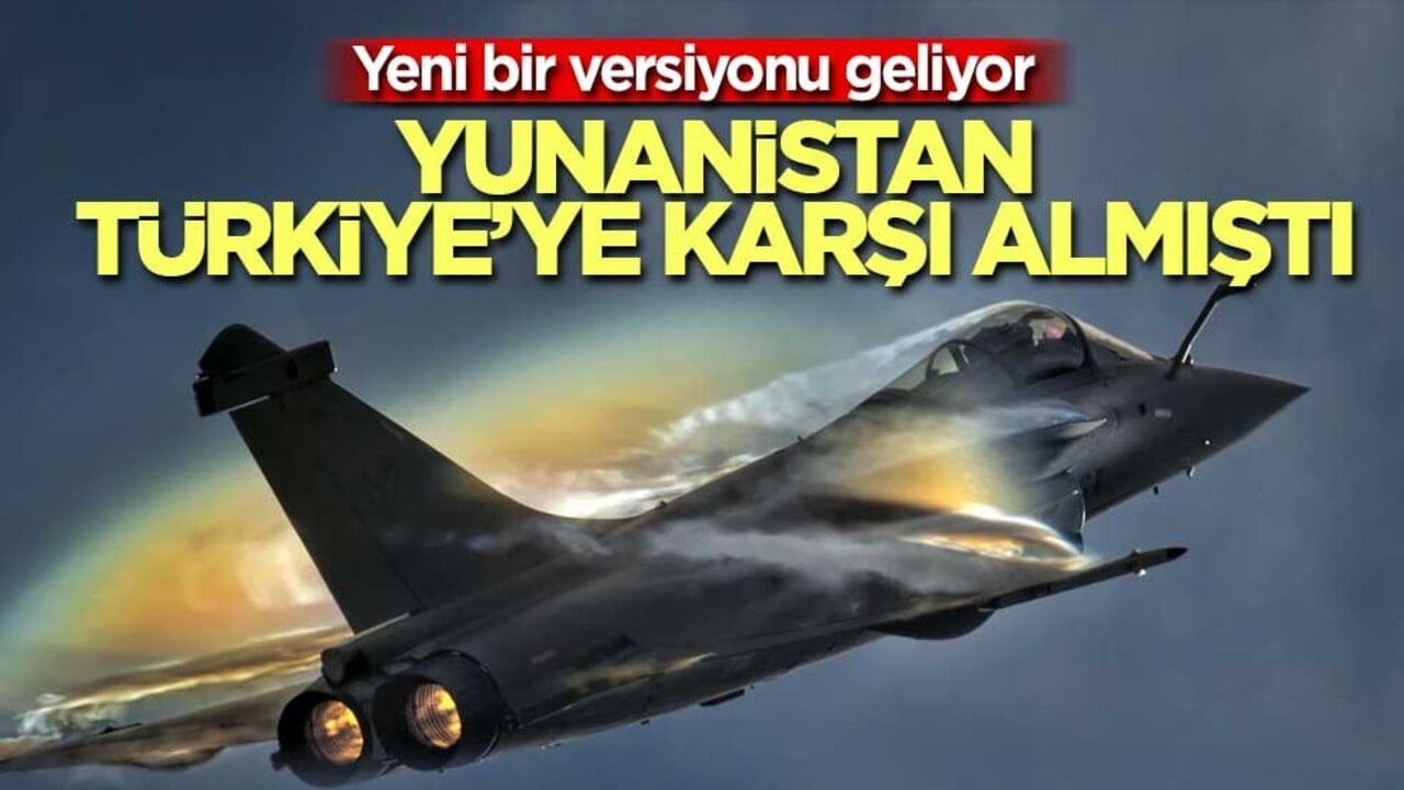 Yunanistan Türkiye'ye karşı almıştı! Yeni bir versiyonu geliyor