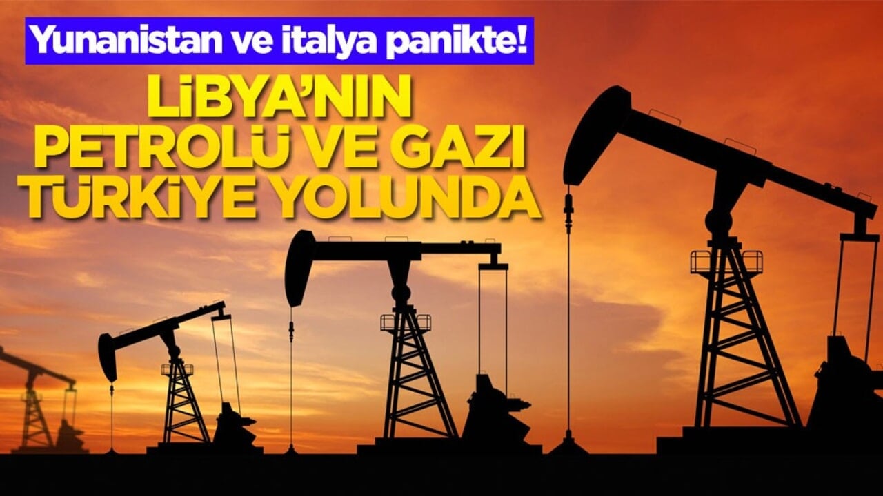 Yunanistan ve İtalya panikte! Libya'nın petrolü ve gazı Türkiye yolunda