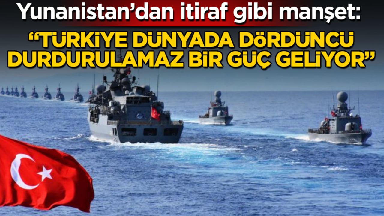 Yunanistan’dan itiraf gibi manşet: "Türkiye dünyada dördüncü, durdurulamaz bir güç geliyor"