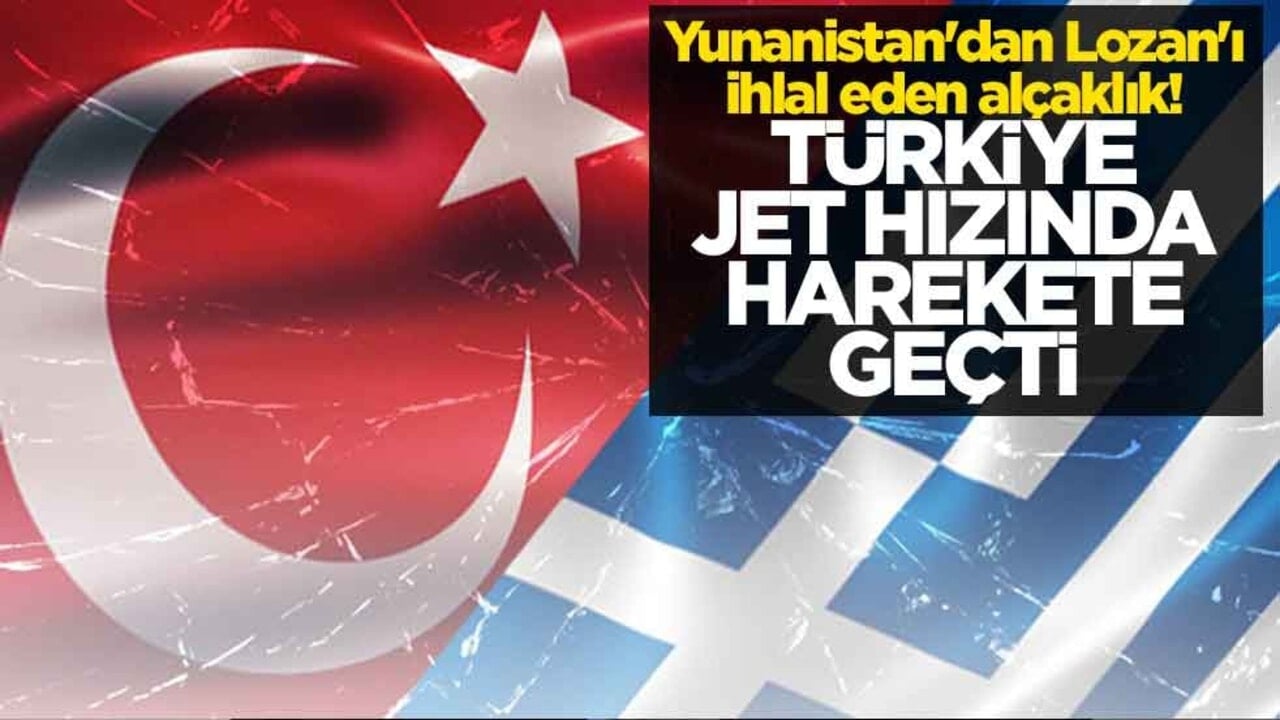 Yunanistan'dan Lozan'ı ihlal eden alçaklık! Türkiye jet hızında harekete geçti