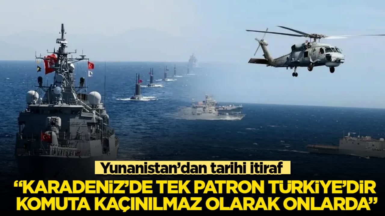 Yunanistan’dan tarihi itiraf: "Karadeniz’de tek patron Türkiye’dir, komuta kaçınılmaz olarak onlarda"