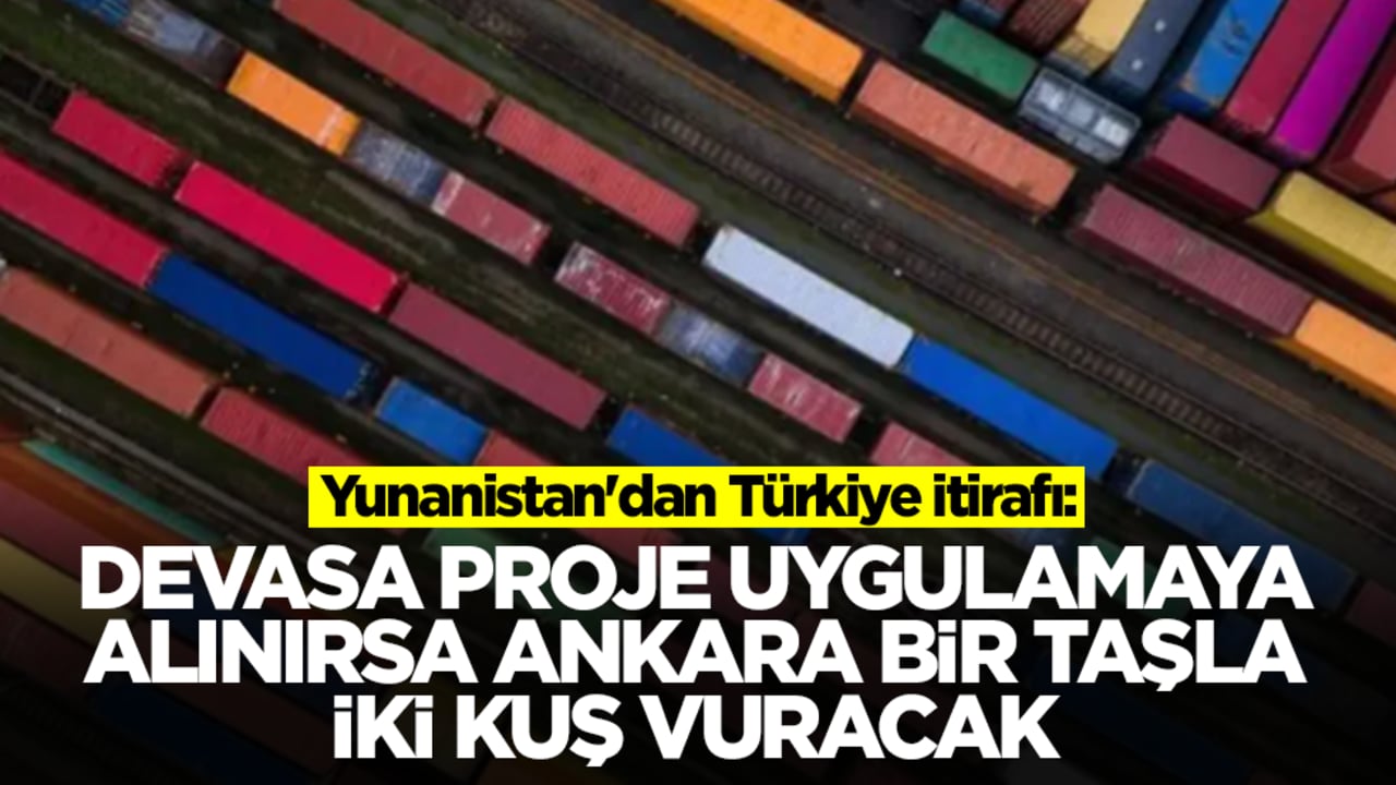 Yunanistan'dan Türkiye itirafı: Devasa proje uygulamaya alınırsa Ankara bir taşla iki kuş vuracak
