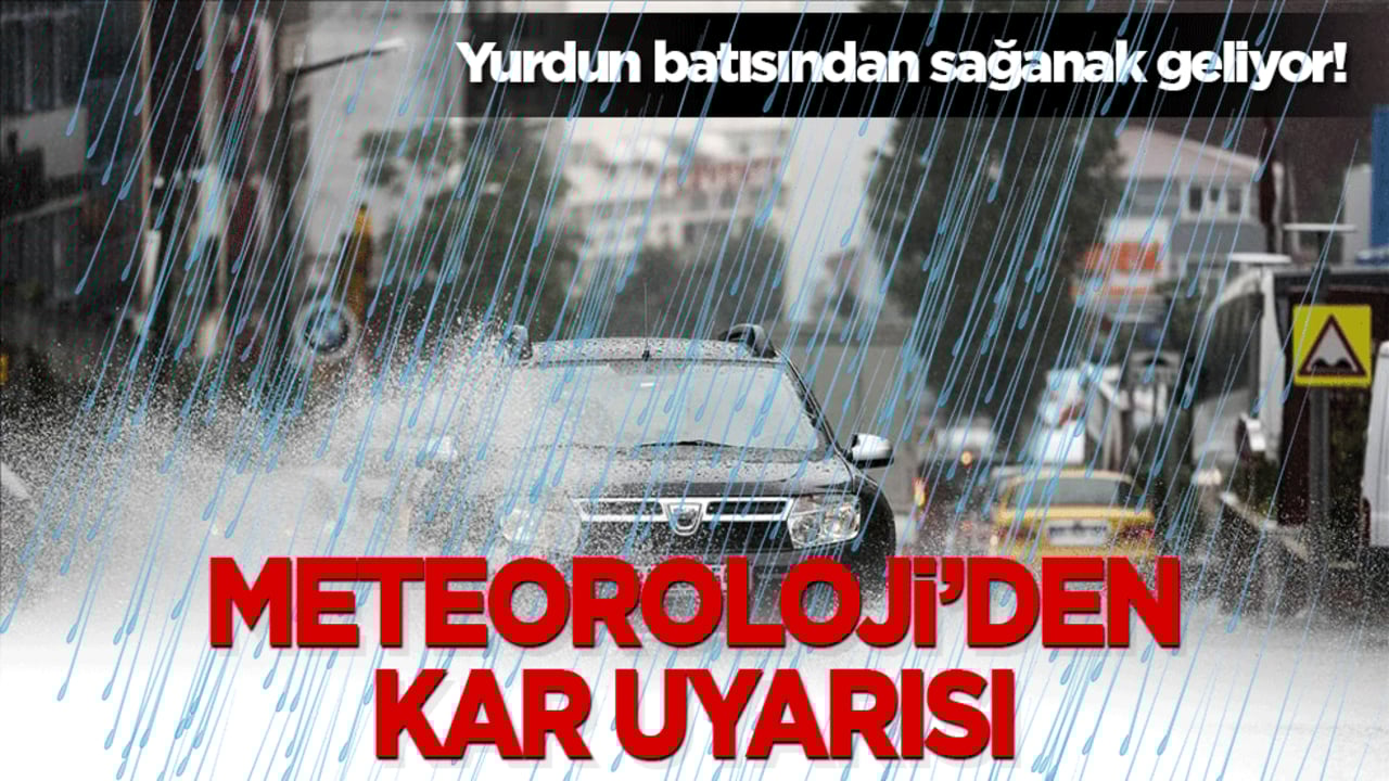 Yurdun batısından sağanak geliyor! Doğu illerinde ise kar kapıda