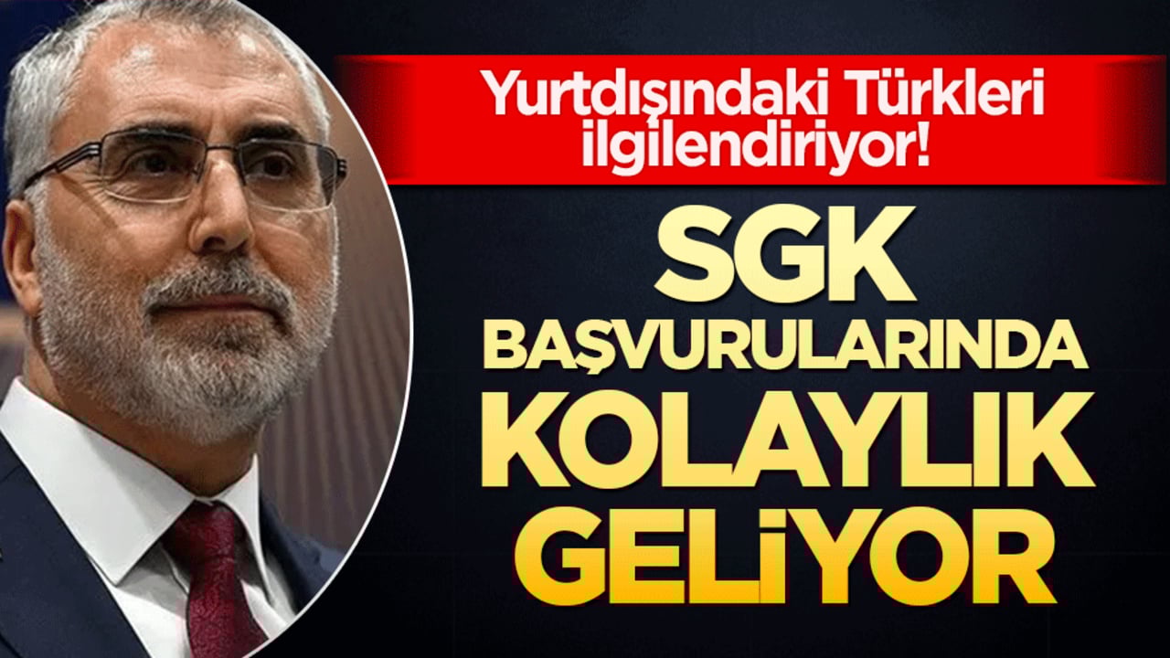 Yurtdışındaki Türkleri ilgilendiriyor! SGK başvurularında kolaylık geliyor