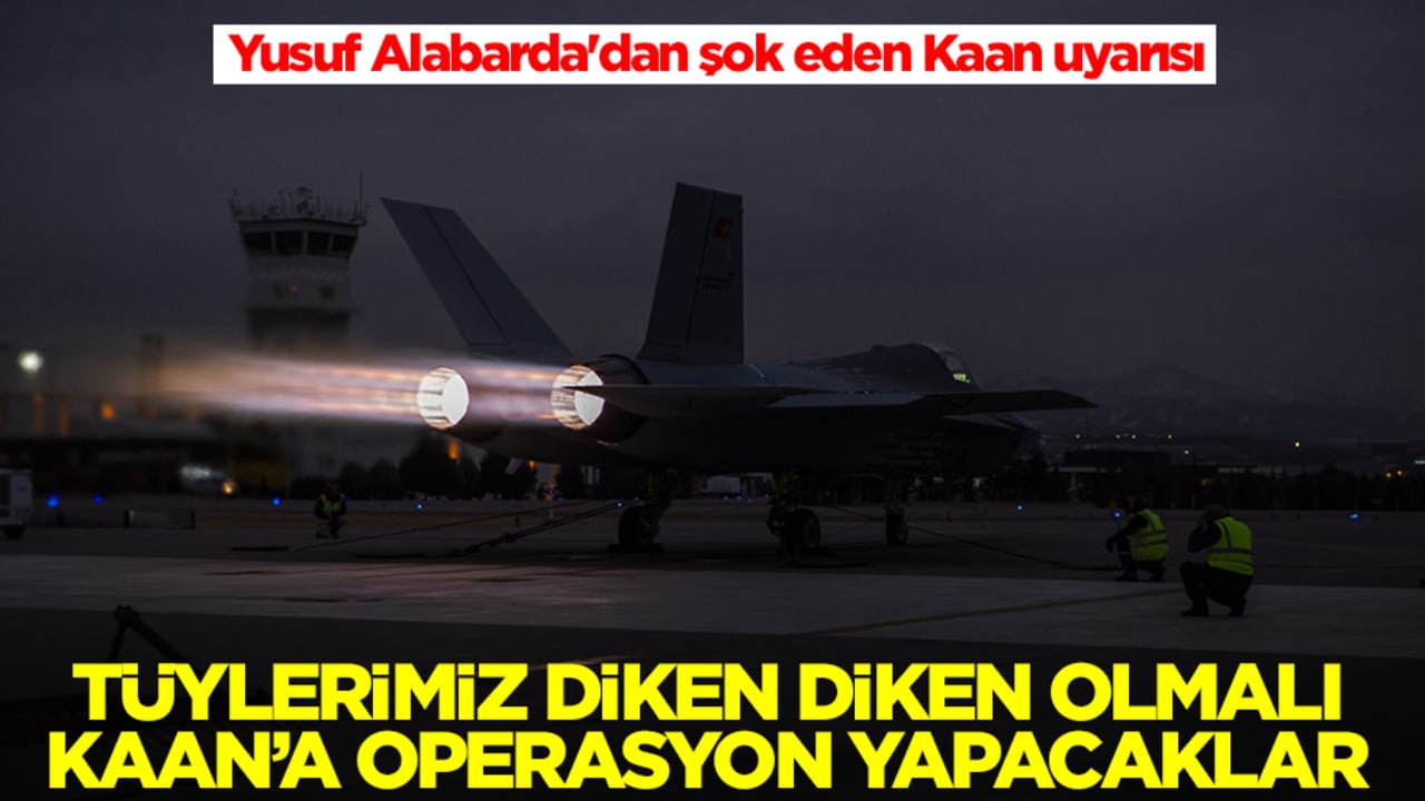 Yusuf Alabarda'dan şok eden Kaan uyarısı: Tüylerimizin diken diken olması lazım operasyon yapacaklar