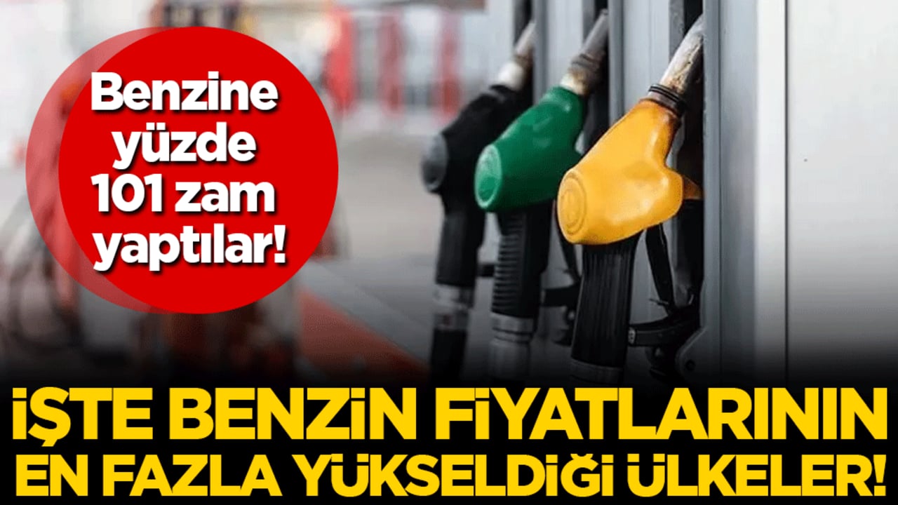 Yüzde 101 zam geldi: İşte benzin fiyatlarının en çok yükseldiği ülkeler!