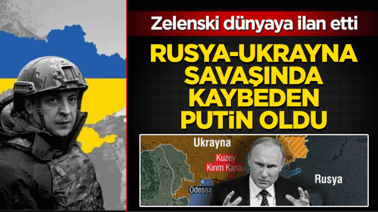 Zelenski dünyaya ilan etti: Rusya-Ukrayna savaşında Putin kaybetti