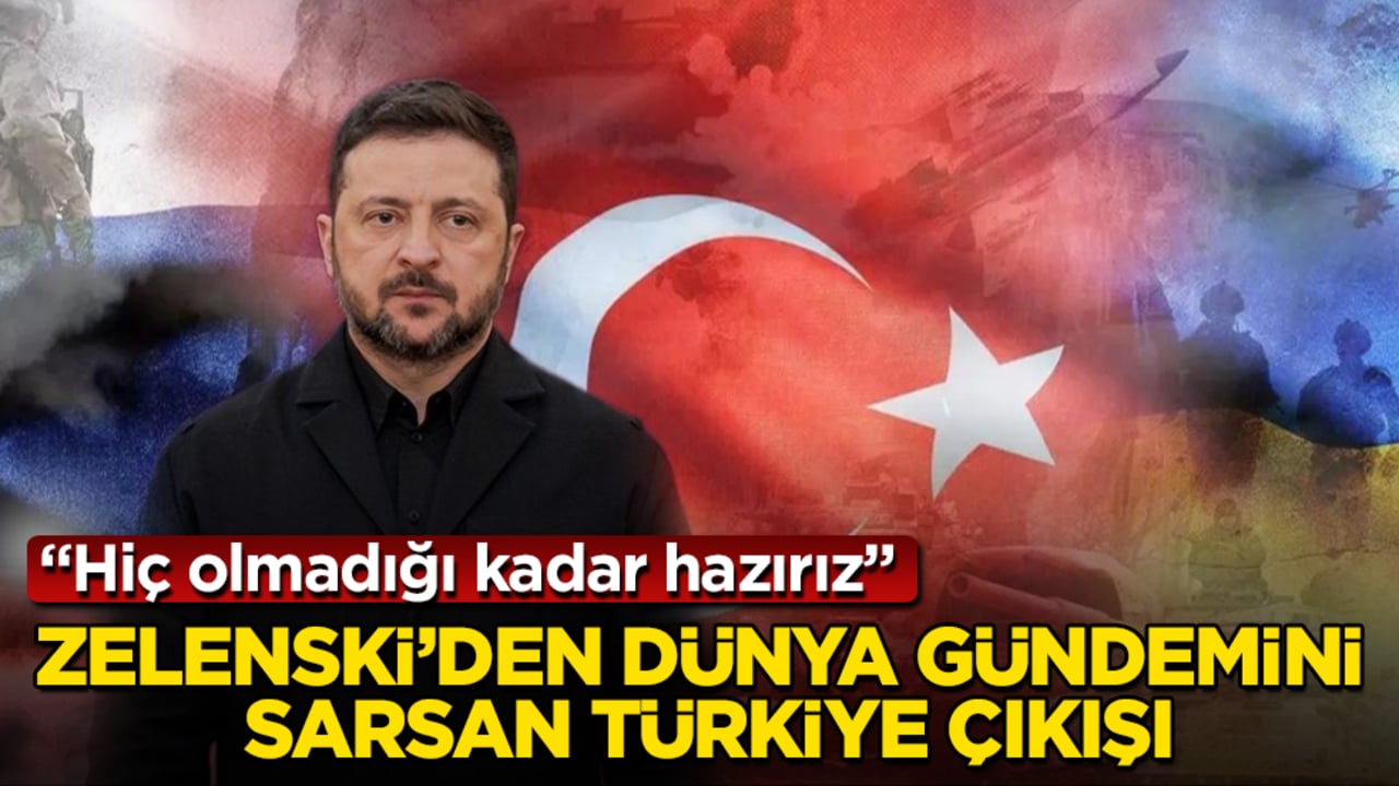 Zelenski’den dünya gündemini sarsan Türkiye çıkışı: Hiç olmadığı kadar hazırız