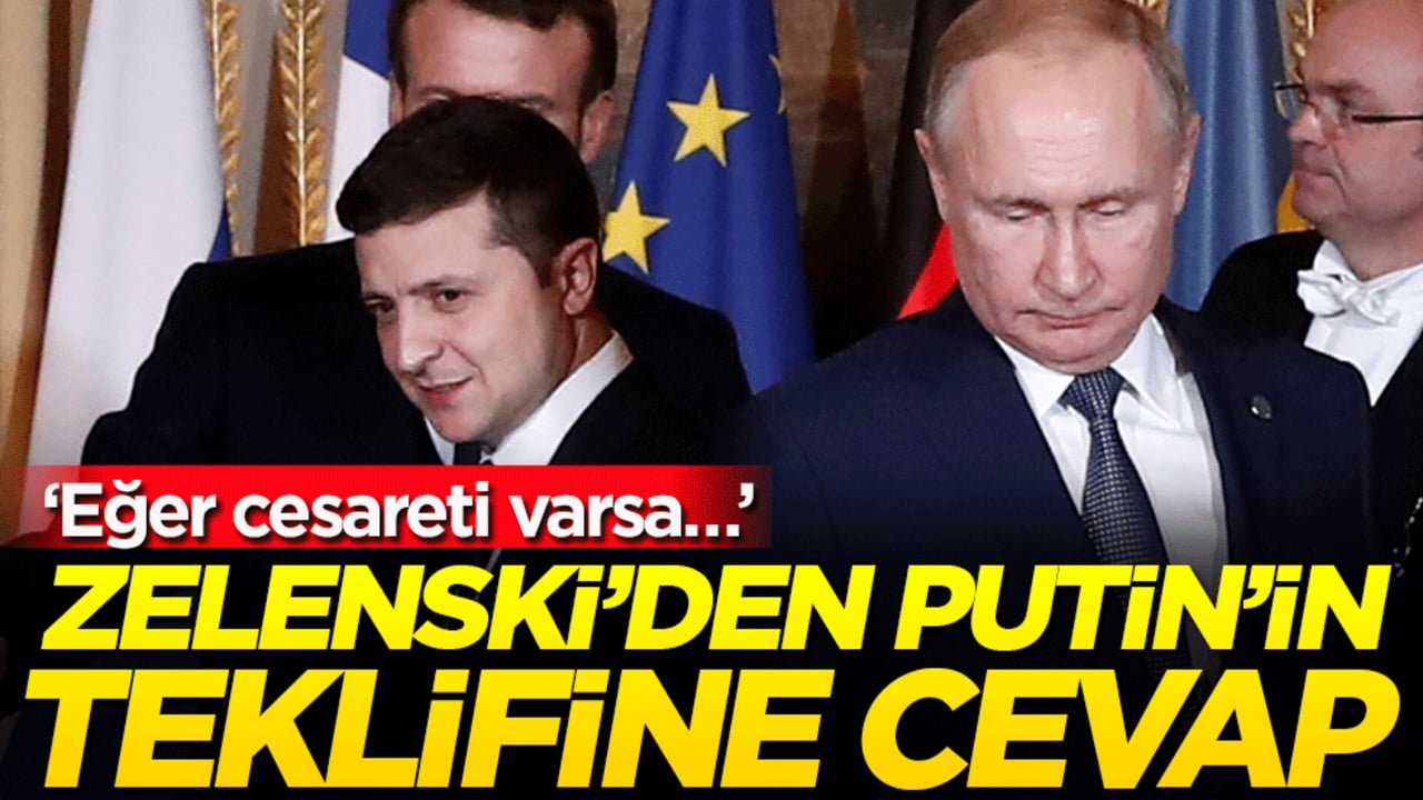 Zelenski'den Putin'in teklifine cevap: 'Eğer cesareti varsa...'