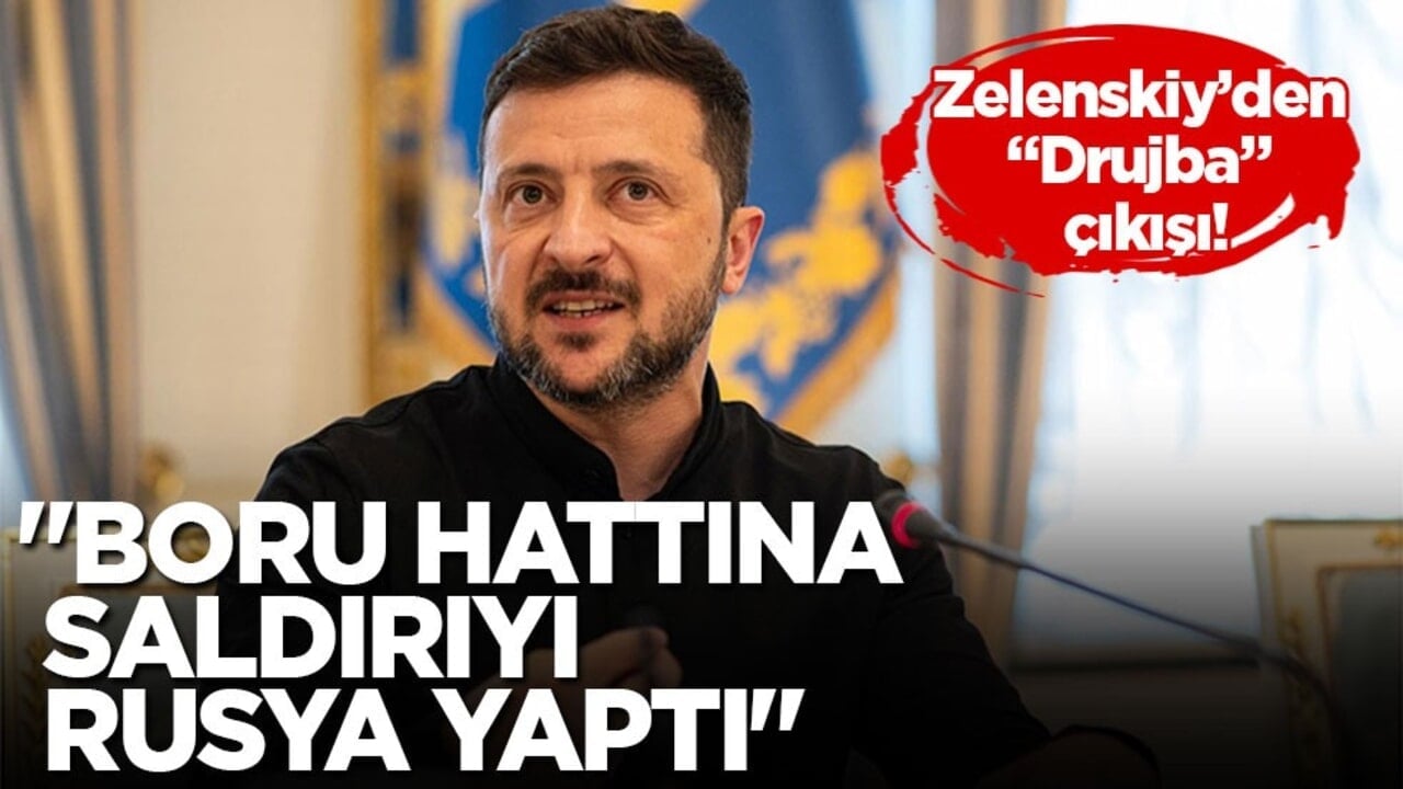 Zelenskiy’den "Drujba" çıkışı! "Boru hattına saldırıyı Rusya yaptı"