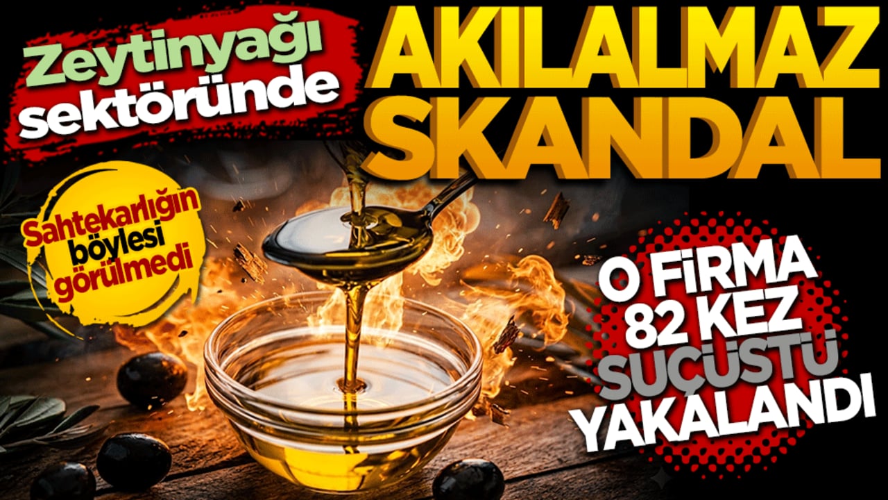 Zeytinyağı Sektöründe Akılalmaz Skandal! O firma 82 kez suçüstü yakalandı