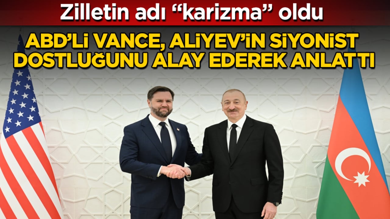 Zilletin adı "karizma" oldu! ABD’li Vance, Aliyev’in Siyonist dostluğunu kameralar önünde alay ederek anlattı