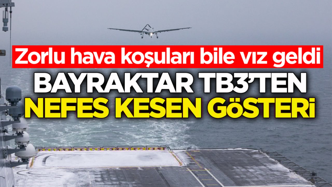 Zorlu hava koşuları bile vız geldi! Bayraktar TB3’ten nefes kesen gösteri