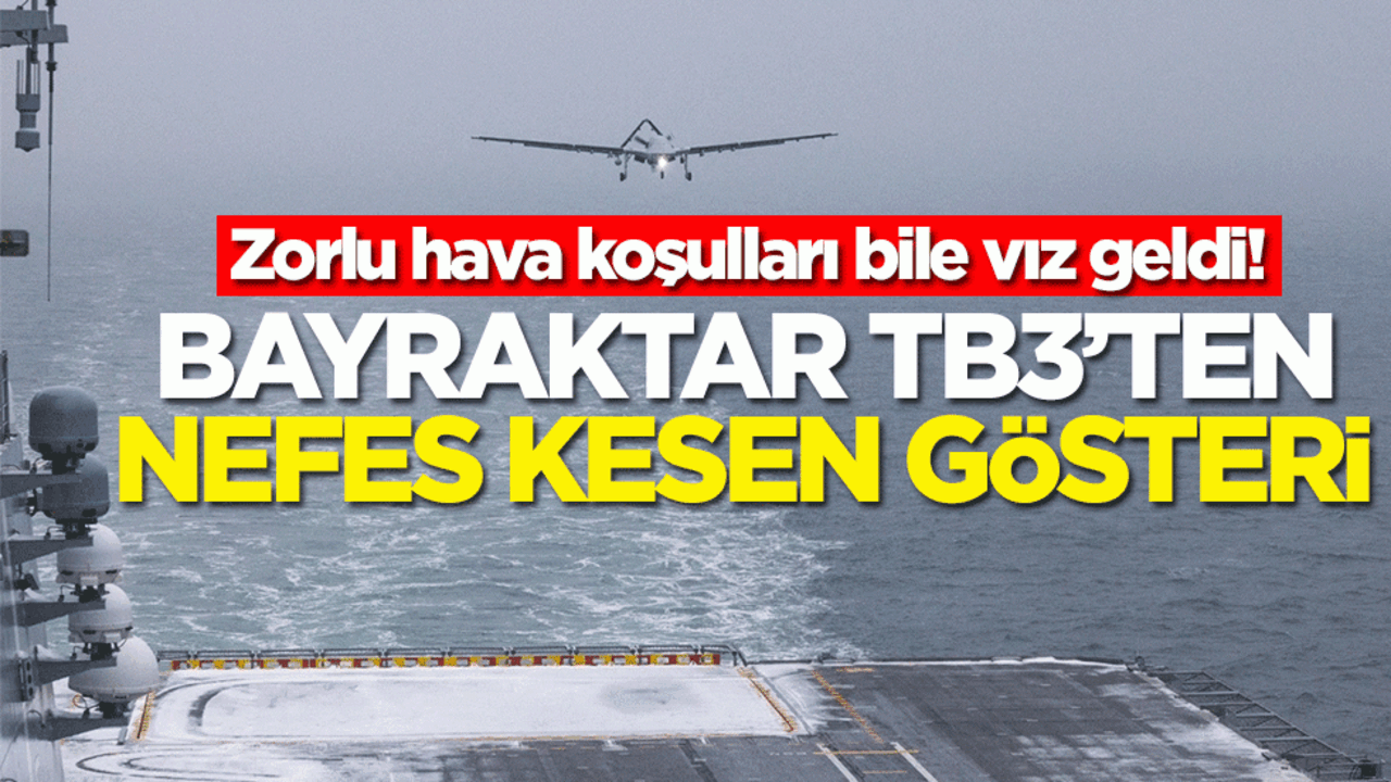 Zorlu hava koşuları bile vız geldi! Bayraktar TB3’ten nefes kesen gösteri