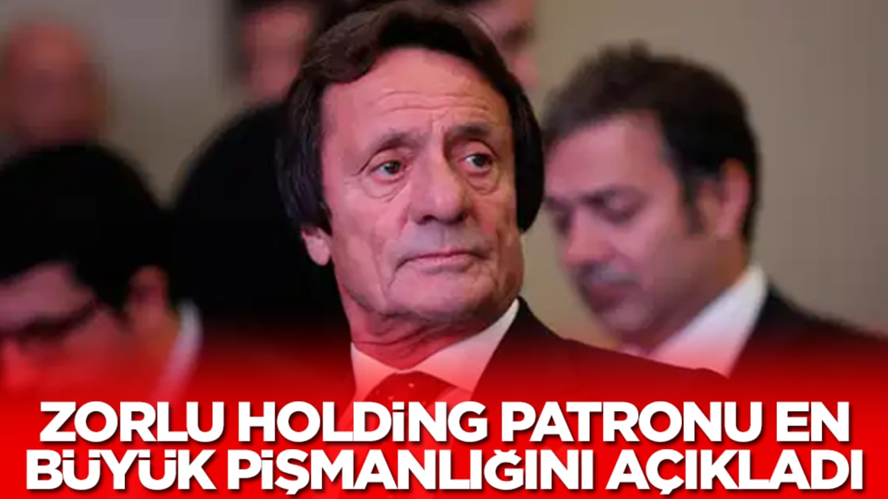 Zorlu Holding'in sahibi Ahmet Nazif Zorlu en büyük pişmanlığını açıkladı