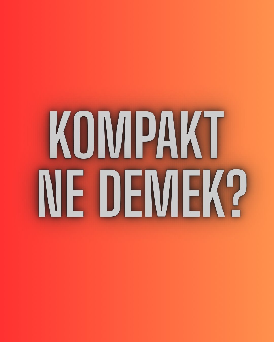 Kompakt Ne Demek? TDK Sözlük Anlamı ve Kullanımı Nedir?