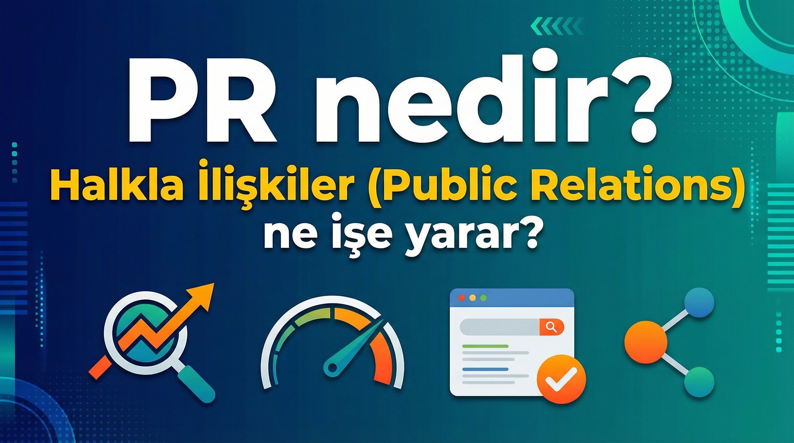 PR nedir? Halkla İlişkiler (Public Relations) ne işe yarar?