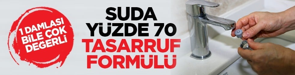 1 damlası bile çok değerli: Suda yüzde 70 tasarruf formülü 