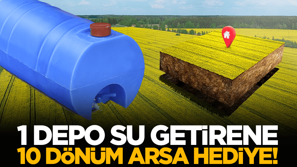 1 depo su getirene 10 dönüm arsa hediye!