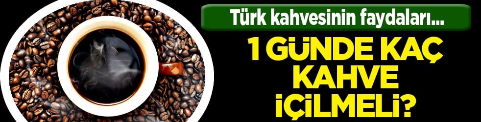 1 günde kaç kahve içilmeli: Kahvenin faydaları ve zararları nelerdir?