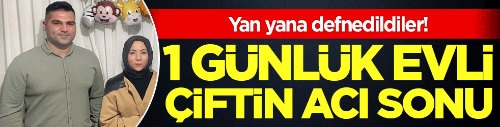 1 günlük evli çiftin acı sonu! Yan yana toprağa verildiler!
