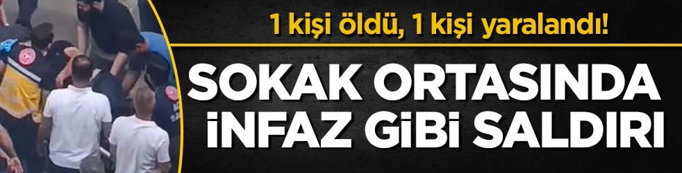 1 kişi öldü, 1 kişi yaralandı! Sokak ortasında infaz gibi saldırı