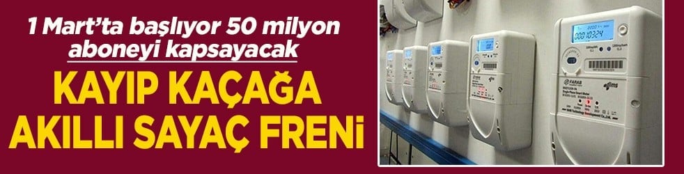 1 Mart’ta başlıyor 50 milyon aboneyi kapsayacak Kayıp kaçağa akıllı sayaç freni