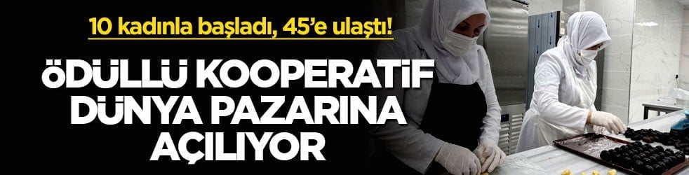 10 kadınla başladı, 45’e ulaştı! Ödüllü kooperatif dünya pazarına açılıyor