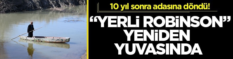 10 yıl sonra adasına döndü! "Yerli Robinson" yeniden yuvasında