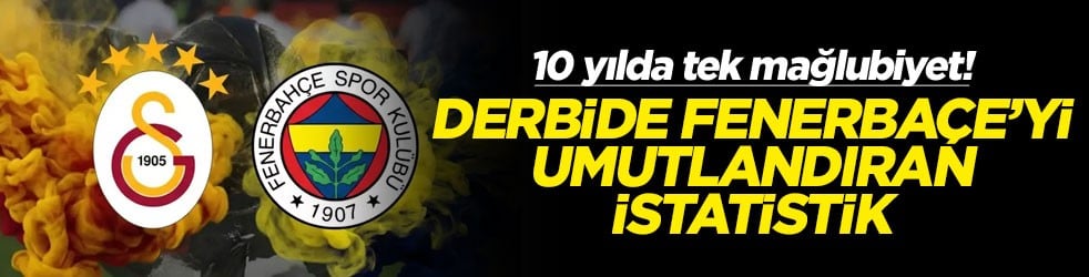 10 yılda tek mağlubiyet! Derbide Fenerbahçe'yi umutlandıran istatistik
