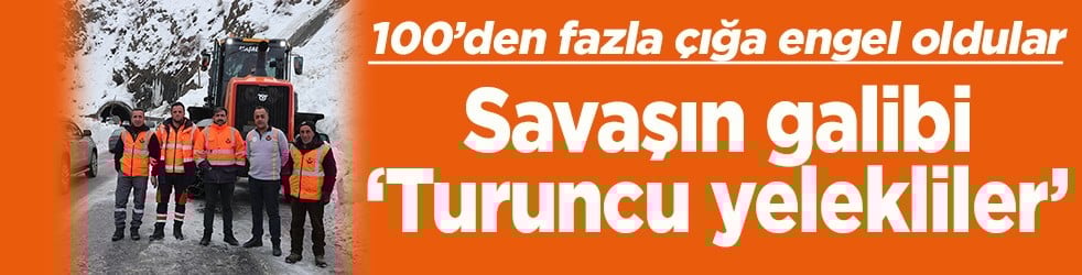 100’den fazla çığa engel oldular Savaşın galibi Turuncu yelekliler