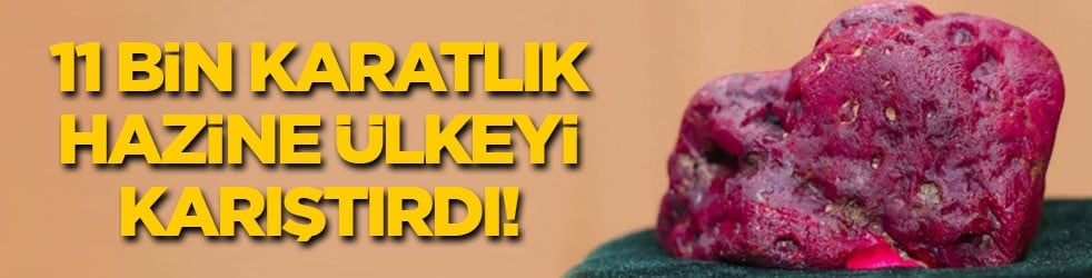 11 bin karatlık hazine ülkeyi karıştırdı!