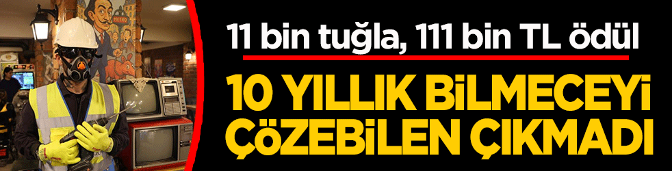 11 bin tuğla, 111 bin TL ödül! 10 yıllık bilmeceyi çözebilen çıkmadı