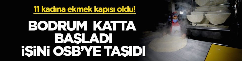11 kadına ekmek kapısı oldu! Bodrum katta başladı işini OSB’ye taşıdı