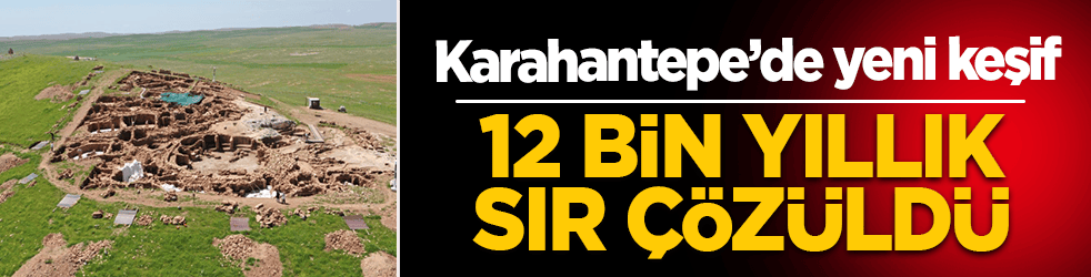 12 bin yıllık sır çözüldü! Karahantepe’de yeni keşif