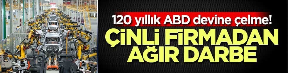 120 yıllık ABD devine çelme! Çinli firmadan ağır darbe