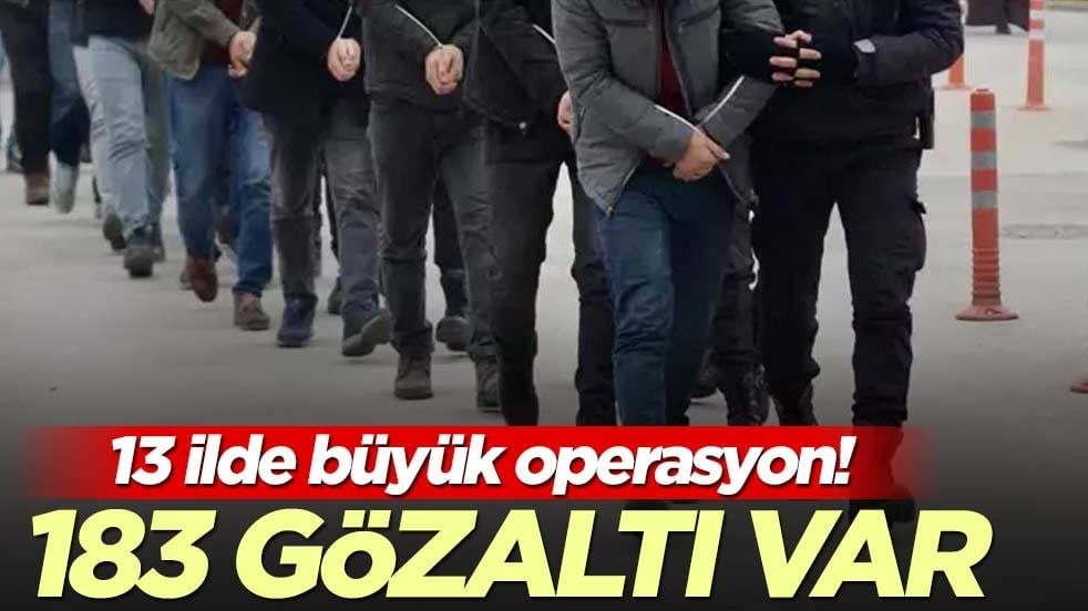 13 ilde büyük operasyon! 183 gözaltı var