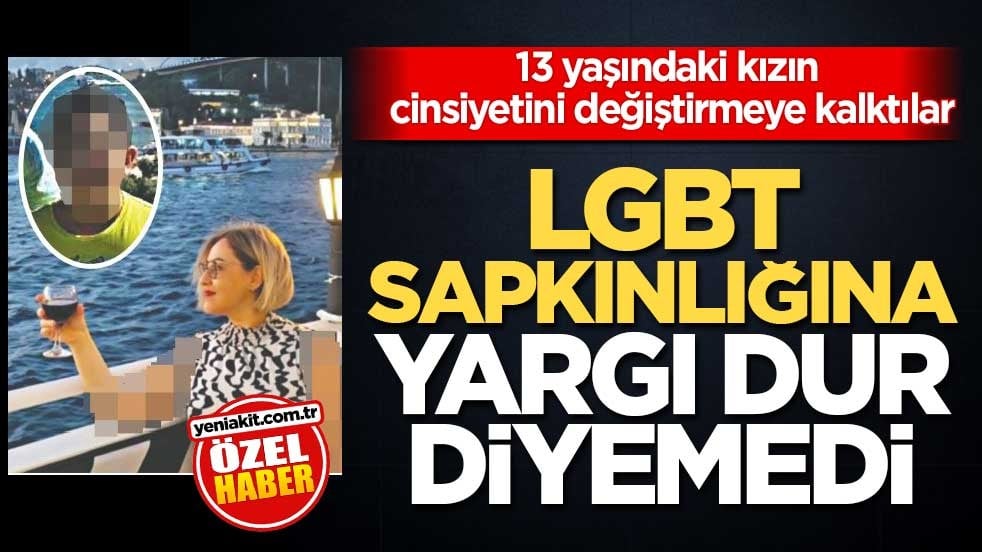 13 yaşındaki kızın cinsiyetini değiştirmeye kalktılar! LGBT sapkınlığına yargı dur diyemedi